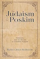 The Judaism Of The Poskim: Responsa and Nature of Orthodox Judaism 1952370876 Book Cover