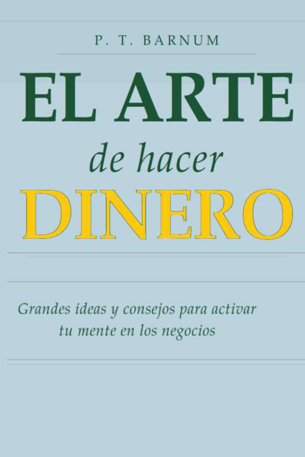 El arte de hacer dinero: Grandes ideas y consejos para activar tu mente en los negocios