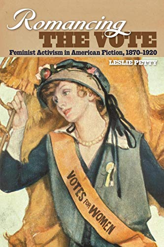 Romancing the Vote: Feminist Activism in American Fiction, 1870-1920