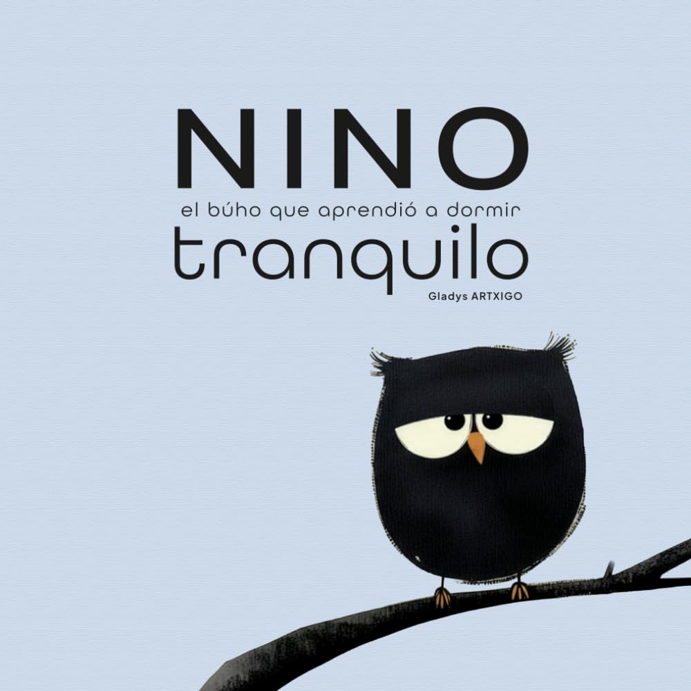 Nino, el búho que aprendió a dormir tranquilo: Un cuento sereno para vencer el miedo nocturno