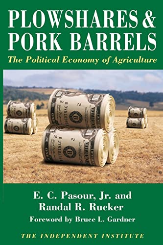 Plowshares & Pork Barrels: The Political Economy of Agriculture (Independent Studies in Political Economy)