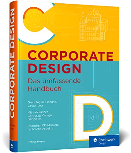 Corporate Design: Das umfassende Handbuch. Alles zur Gestaltung für Printmedien und digitale Produkte. Mit vielen Beispielen (Rheinwerk Design) Corporate Design: Das umfassende Handbuch. Alles zur Gestaltung für Printmedien und digitale Produkte. Mit vielen Beispielen (Rheinwerk Design)