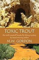 Toxic Trout (Macduff Brooks Fly Fishing Mysteries) (Volume 9) 0984872396 Book Cover