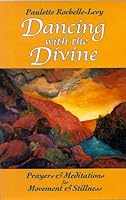 Dancing with the Divine: Prayers & Meditations for Movement & Stillness 0971906300 Book Cover
