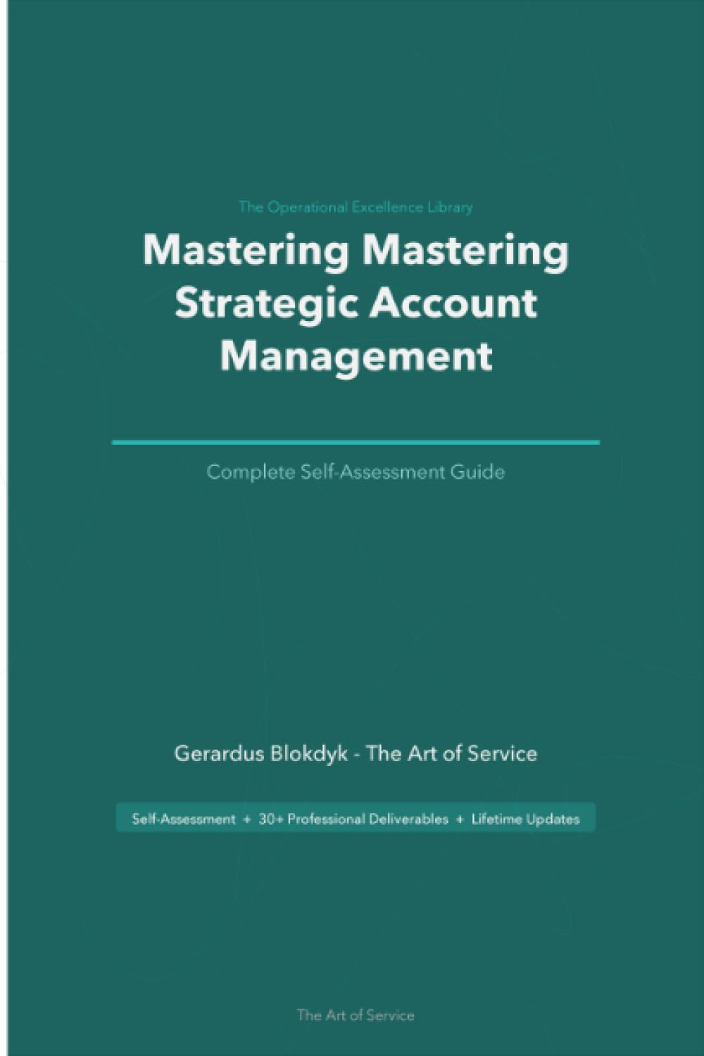 The Operational Excellence Library; Mastering Mastering Strategic Account Management
