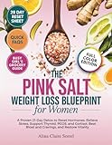 The Pink Salt Weight Loss Blueprint for Women: A Proven 21-Day Detox To Reset Hormones, Relieve Stress, Support Thyroid, PCOS, and Cortisol, Beat Bloat and Cravings, and Restore Vitality