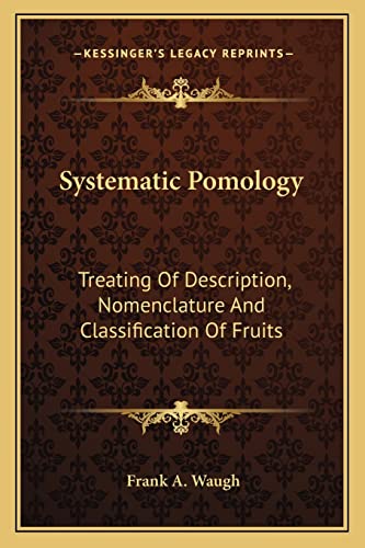 Systematic Pomology: Treating Of Description, Nomenclature And Classification Of Fruits