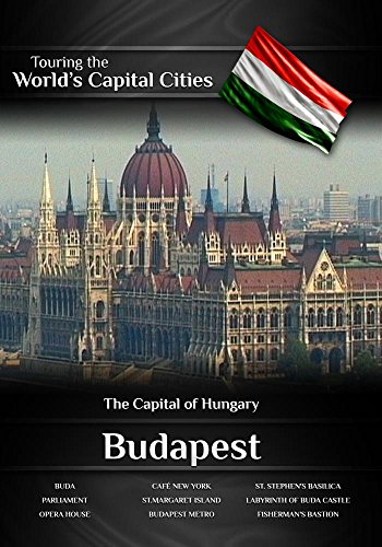 Touring the World's Capital Cities Budapest: The Capital of Hungary Touring the World's Capital Cities Budapest: The Capital of Hungary