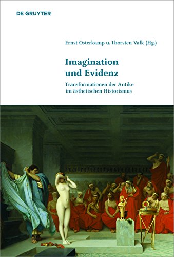 Imagination und Evidenz: Transformationen der Antike im ästhetischen Historismus (Klassik und Moderne 3)