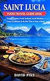 Saint Lucia Food Travel Guide 2026: Creole Cuisine, Fresh Seafood, Local Markets, Cocoa Traditions & the Best Time to Taste the Island