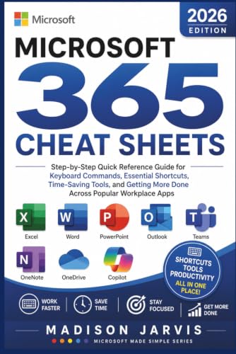 MICROSOFT 365 CHEAT SHEETS 2026: Step-by-Step Quick Reference Guide for Keyboard Commands, Essential Shortcuts, Time-Saving Tools, and Getting More ... Workplace Apps (Microsoft Made Simple Series) image 2