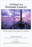 A Primer on Prostate Cancer: The Empowered Patient's Guide - Stephen, M.D. Strum, Donna L. Pogliano