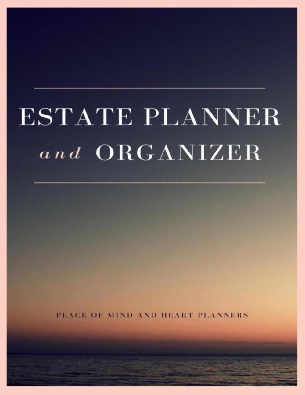 ESTATE PLANNER & ORGANIZER: WIlls & Estate Planning Organizer ~ Everything My Family Should Know (Assets ~ Insurance ~ DNR ~ Dependents ~ Final Wishes, 8.5x11)