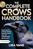 THE COMPLETE CROWS HANDBOOK: Expert Tips on Training, Feeding, Behavior, Health Care and Understanding Pet Like a Pro