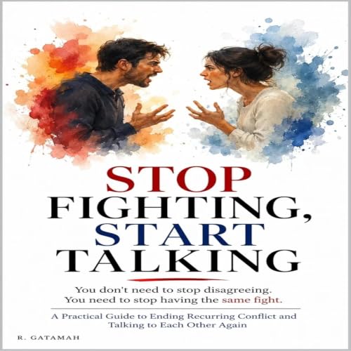 Stop Fighting, Start Talking: You don't have to win the next argument. You can learn how to have a different conversation Tit