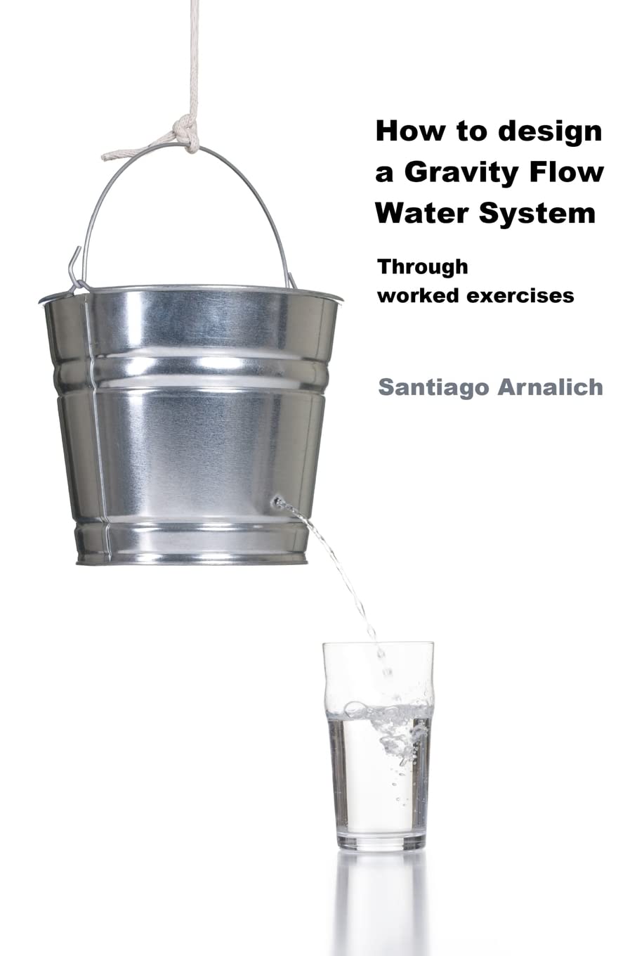 How to design a Gravity Flow Water System: Through worked exercises Paperback – October 5, 2010