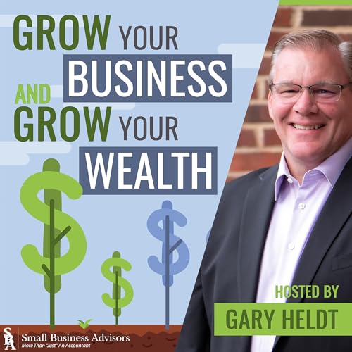 Grow Your Business and Grow Your Wealth Podcast Por Gary Heldt arte de portada