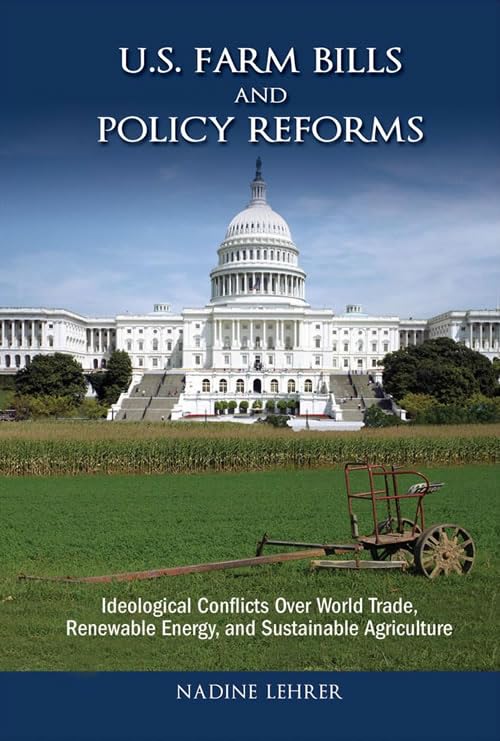 U.S. Farm Bills and Policy Reforms: Ideological Conflicts Over World Trade, Renewable Energy, and Sustainable Agriculture