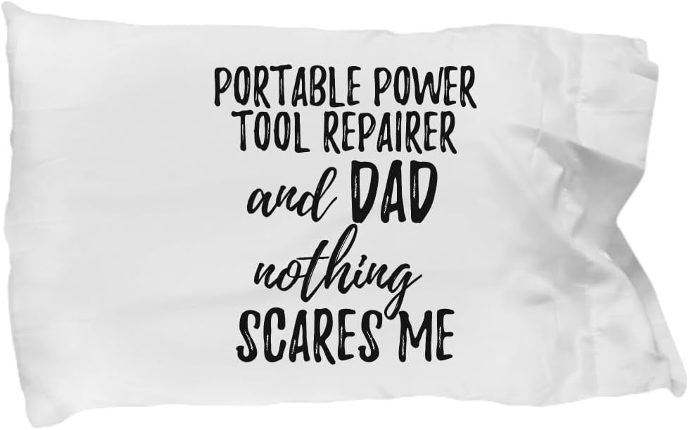 EzGift Funny Portable Power Tool Repairer Dad Pillowcase Gift Idea for Father Gag Joke Nothing Scares Me Pillow Cover Case Set Standard Size 20x30