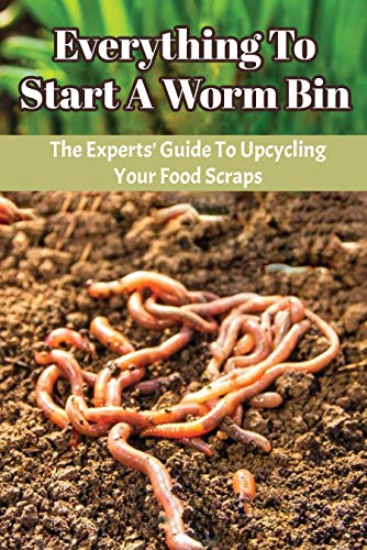 Amazon Co Jp Everything To Start A Worm Bin The Experts Guide To Upcycling Your Food Scraps Food Waste English Edition 電子書籍 Capriotti Lucy 洋書