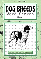 Dog Breeds Word Search Volume 1: A Dog Themed Word Find Puzzle Book for Adults, Seniors and Teens B0F61SBTTL Book Cover