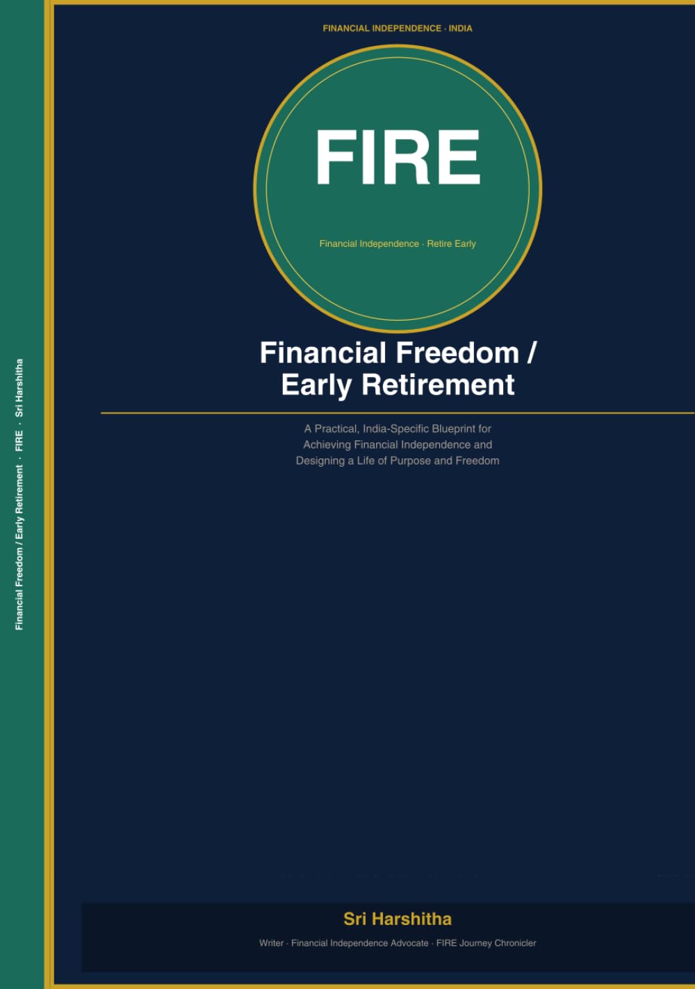 Financial Freedom / Early Retirement: A Practical, India-Specific Blueprint for Achieving Financial Independence and Designing a Life of Purpose and Freedom