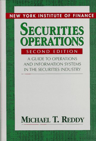 Compare Textbook Prices for Securities Operations: A Guide to Operations and Information Systems in the Securities Industry Subsequent Edition ISBN 9780131610446 by Reddy, Michael T.