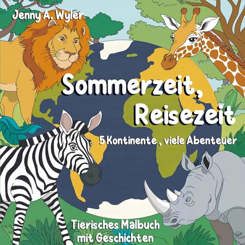 Sommerzeit, Reisezeit: 5 Kontinente, viele Abenteuer