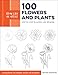Draw Like an Artist: 100 Flowers and Plants:Step-by-Step Realistic Line Drawing * A Sourcebook for Aspiring Artists and Designers
