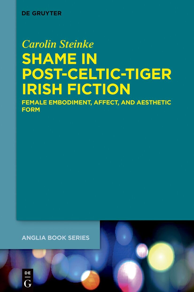 Shame in Post-Celtic-Tiger Irish Fiction: Female Embodiment, Affect, and Aesthetic Form