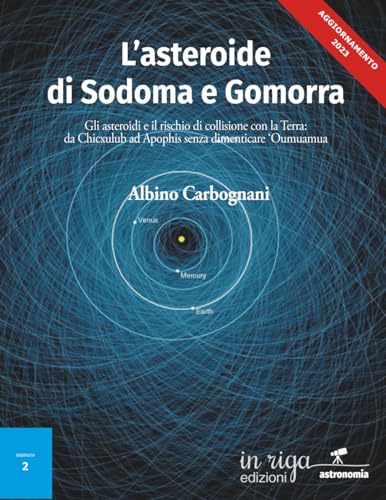 L'asteroide di Sodoma e Gomorra: Gli asteroidi e il rischio di collisione con la Terra: da Chicxulub ad Apophis senza dimenticare ‘Oumuamua