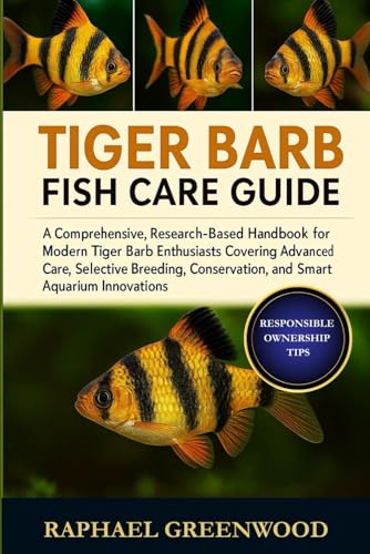 TIGER BARB FISH CARE GUIDE: A Comprehensive, Research-Based Handbook for Modern Tiger Barb...