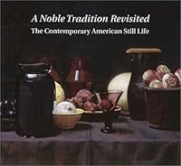 A Noble Tradition Revisited: The Contemporary American Still Life 0945936257 Book Cover