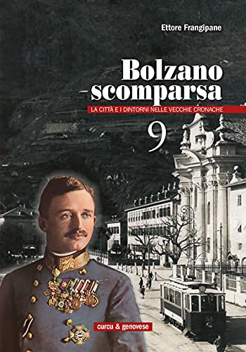 Bolzano scomparsa. La città e i dintorni nelle vecchie cronache (Vol. 9