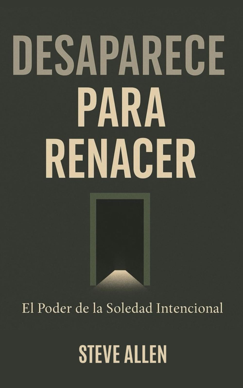 Desaparece para Renacer: El Poder de la Soledad Intencional (Mentalidad de éxito)