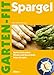 Spargel: Sorten und Anbau - Fitness und Gesundheit - Feine Rezepte (Garten-Fit)
