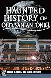 Haunted History of Old San Antonio (Haunted America)