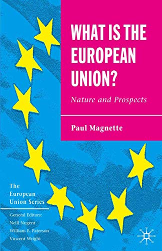 What is the European Union: Nature and Prospects (The European Union Series, 49)