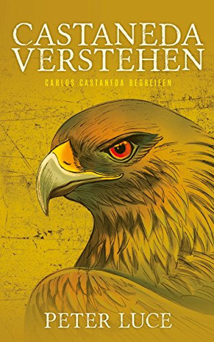 Castaneda Verstehen: Carlos Castaneda begreifen (German Edition)