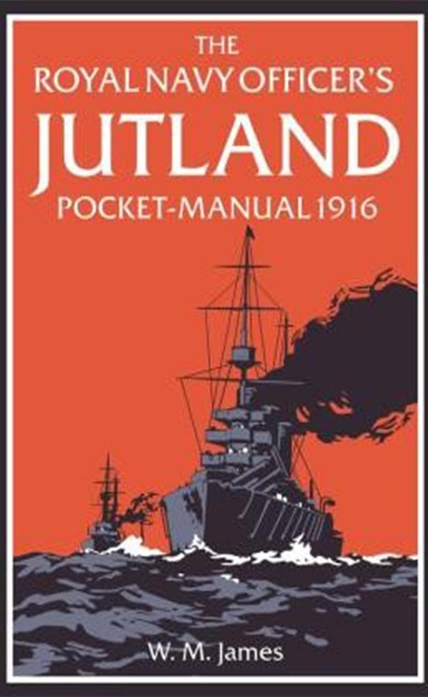 The Royal Navy Officer’s Jutland Pocket-Manual 1916 by W. M. James R.N. HARDBACK