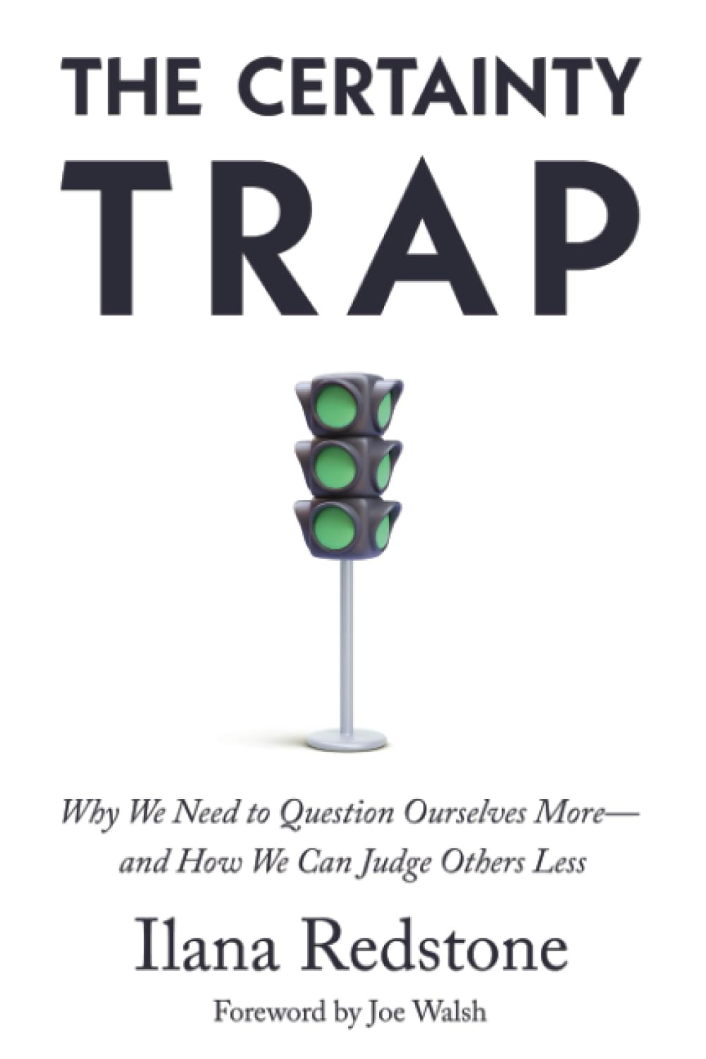 The Certainty Trap: Why We Need to Question Ourselves More—and How We Can Judge Others Less