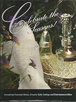 Celebrate the Seasons: Sensational Seasonal Menus, Creative Table Settings and Entertainment Ideas 1883793211 Book Cover