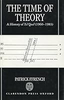 The Time of Theory: A History of Tel Quel (1960-1983) 0198158971 Book Cover
