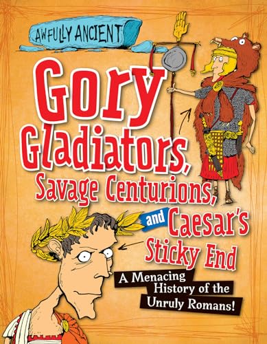 Gory Gladiators, Savage Centurions, and Caesar'... 1482431149 Book Cover