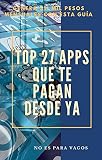 Top 27 Apps que te pagan desde YA: Genera $11 mil pesos mensuales con esta guía