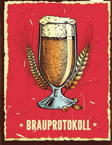 Brauprotokoll: A4 Bierbrauprotokoll für Heimbrauer und Bierbrauer / 110 Seiten zum Ausfüllen um den Brauvorgang festzuhalten.