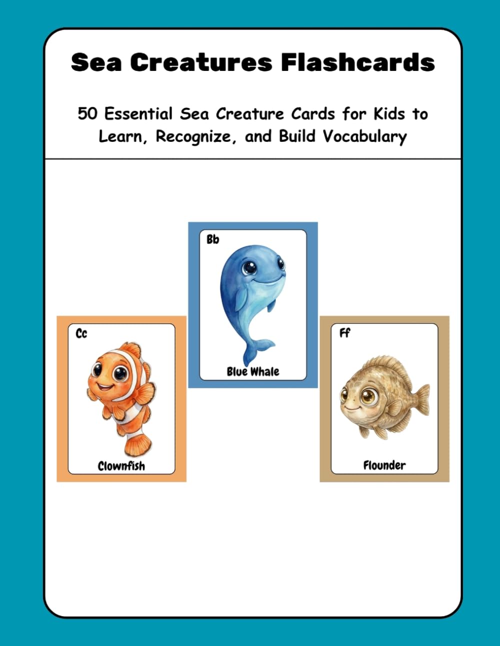 Sea Creatures Flashcards: 50 Essential Sea Creature Cards for Kids to Learn, Recognize, and Build Vocabulary
