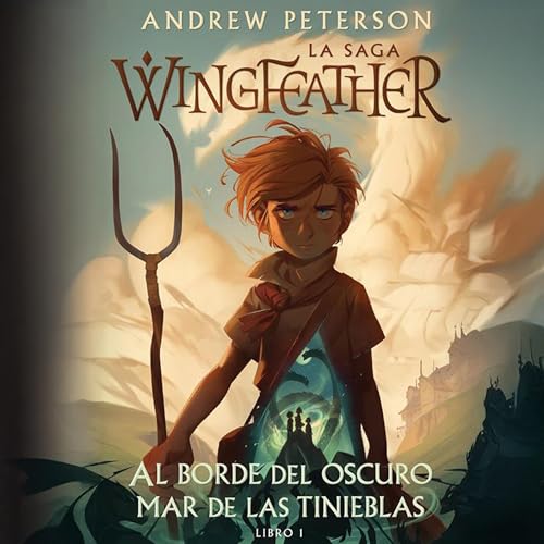 Al borde del oscuro mar de las tinieblas: La saga Wingfeather, Libro I