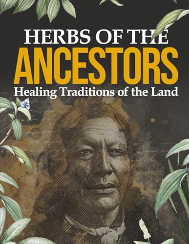 HERBS OF THE ANCESTORS: Healing Traditions of the Land - Paperback; February 25, 2025 HERBS OF THE ANCESTORS: Healing Traditions of the Land - Paperback; February 25, 2025