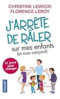 J'arrête de râler sur mes enfants (et mon conjoint) : 21 jours pour changer 226626401X Book Cover